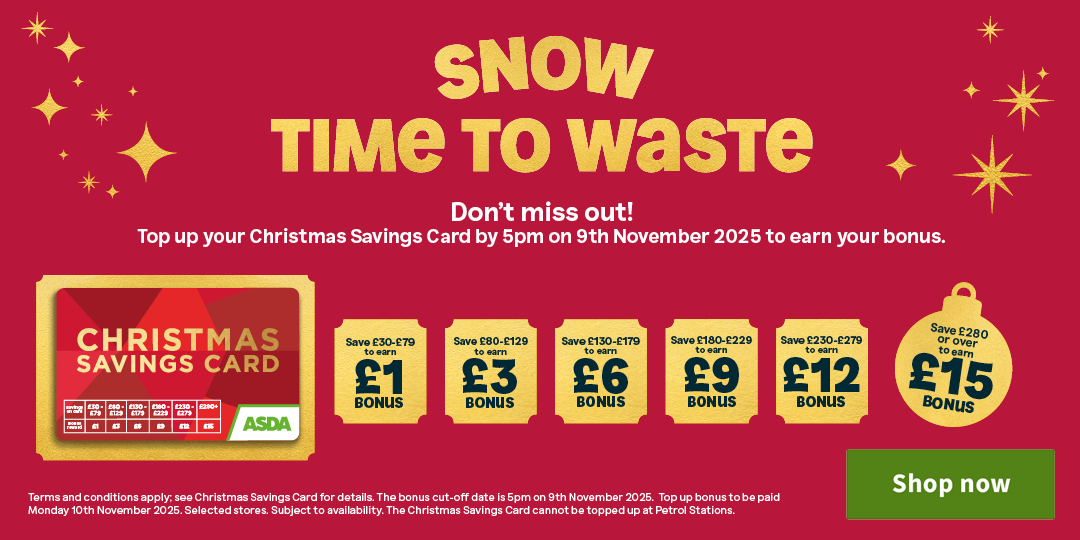 Snow time to waste. Don't miss out! Top up your Christmas Savings Card by 5pm on 9th November 2025 to earn your bonus.
