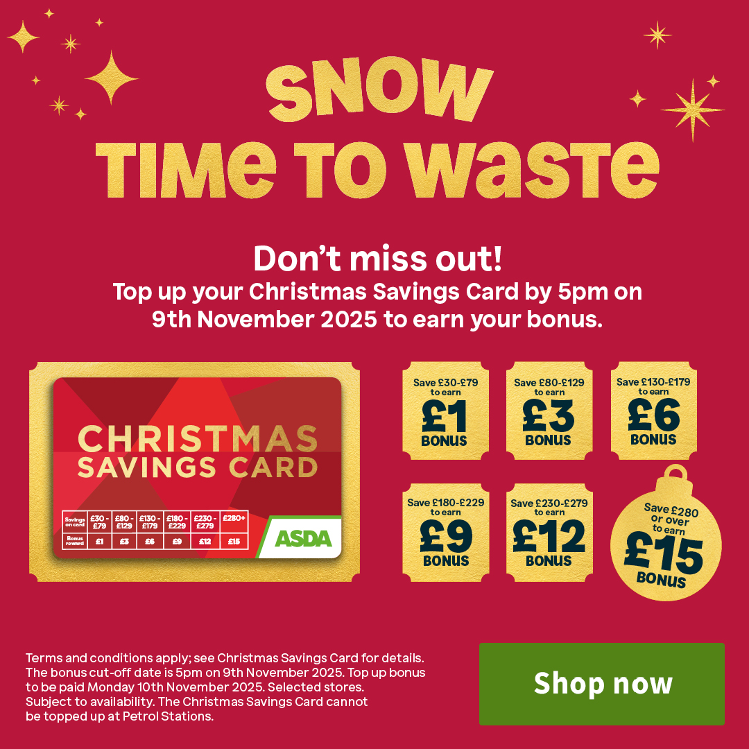 Snow time to waste. Don't miss out! Top up your Christmas Savings Card by 5pm on 9th November 2025 to earn your bonus.